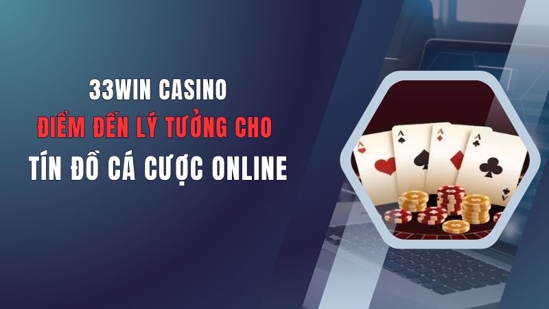 33win-casino-diem-den-ly-tuong-cho-tin-do-ca-cuoc-online