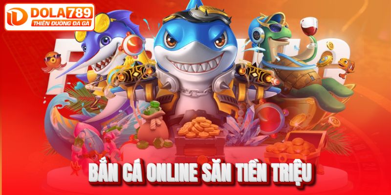 Bắn cá ăn tiền triệu