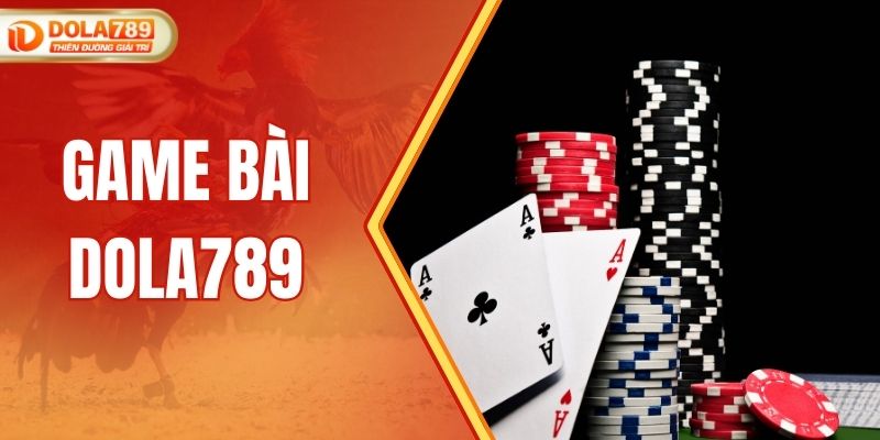 Game Bài DOLA789 – Giải Trí Đỉnh Cao, Đổi Thưởng Siêu Tốc