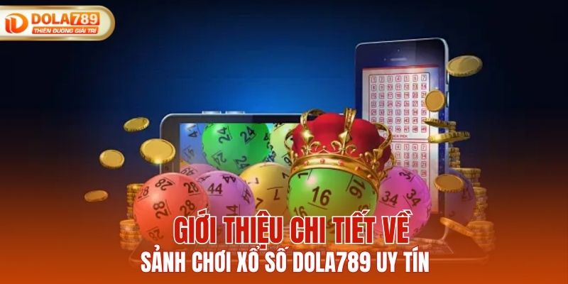 Giới thiệu chi tiết về sảnh chơi xổ số DOLA789 uy tín