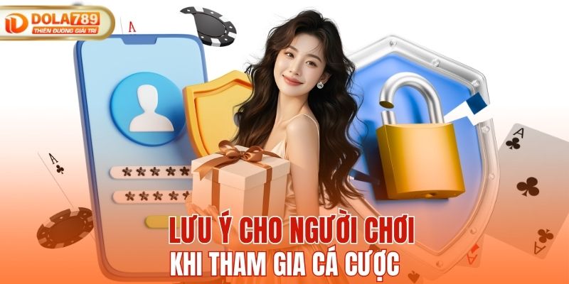 Lưu ý cho thành viên khi tham gia cá cược tại hệ thống