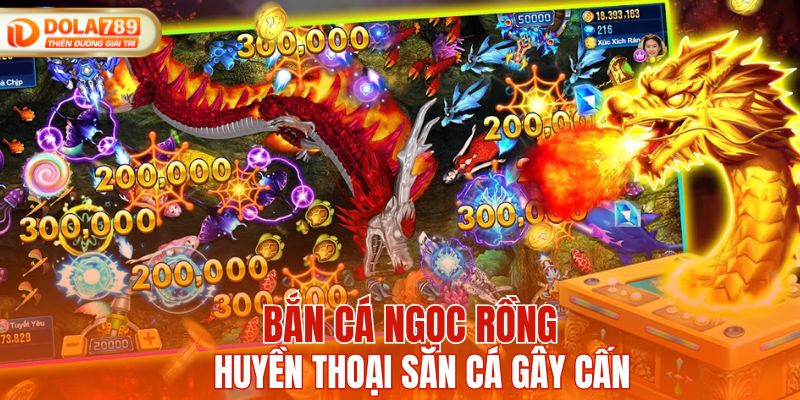 Săn cá ngọc rồng huyền thoại đầy gây cấn