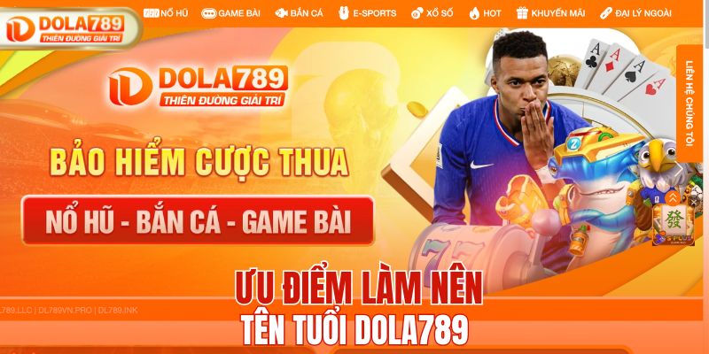 Ưu điểm làm nên tên tuổi DOLA789